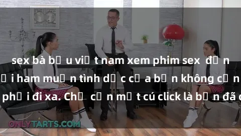 sex bà bầu việt nam xem phim sex  đỉnh cao, thỏa mãn mọi ham muốn tình dục của bạn không cần phải đi xa. Chỉ cần một cú click là bạn đã có thể thưởng thức.