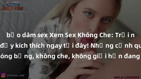 bạo dâm sex Xem Sex Không Che: Trải nghiệm mới lạ và đầy kích thích ngay tại đây! Những cảnh quay nóng bỏng, không che, không giới hạn đang chờ đón bạn. Đừng bỏ lỡ!