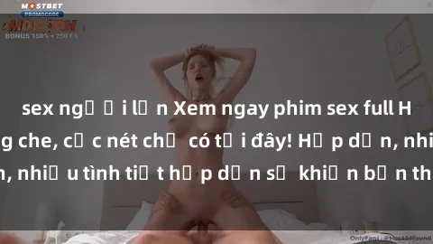 sex người lớn Xem ngay phim sex full HD đỉnh cao, không che, cực nét chỉ có tại đây! Hấp dẫn, nhiều tình tiết hấp dẫn sẽ khiến bạn thỏa mãn đắm say.