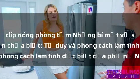clip nóng phòng tắm Những bí mật về sex gái Nga mà bạn chưa biết: Tư duy và phong cách làm tình đặc biệt của phụ nữ Nga