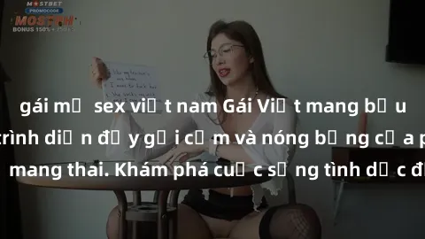 gái mỹ sex việt nam Gái Việt mang bầu và làm tình: Màn trình diễn đầy gợi cảm và nóng bỏng của phụ nữ mang thai. Khám phá cuộc sống tình dục đầy hấp dẫn và mới lạ của họ!