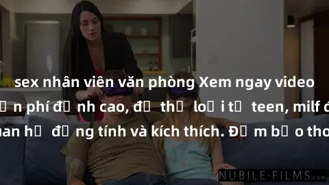 sex nhân viên văn phòng Xem ngay video sex không che miễn phí đỉnh cao, đủ thể loại từ teen, milf đến các cảnh quan hệ đồng tính và kích thích. Đảm bảo thoả mãn mọi khả năng kích thích của bạn!