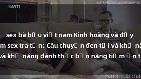 sex bà bầu việt nam Kinh hoàng và đầy kích thích với phim sex tra tấn: Câu chuyện đen tối và khả năng đánh thức bản năng tiềm ẩn trong con người