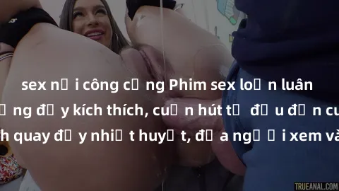 sex nơi công cộng Phim sex loạn luân Nhật Bản: Hành động đầy kích thích, cuốn hút từ đầu đến cuối. Những cảnh quay đầy nhiệt huyết, đưa người xem vào thế giới độc đáo của tình thân. Đừng bỏ lỡ!