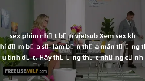 sex phim nhật bản vietsub Xem sex không che HD miễn phí đảm bảo sẽ làm bạn thỏa mãn tưởng tượng và nhu cầu tình dục. Hãy thưởng thức những cảnh quay hấp dẫn và mãnh liệt ngay bây giờ!