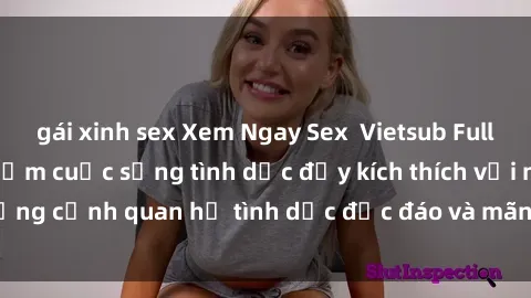 gái xinh sex Xem Ngay Sex  Vietsub Full HD - Cùng trải nghiệm cuộc sống tình dục đầy kích thích với những cảnh quan hệ tình dục độc đáo và mãnh liệt trong bộ phim này!