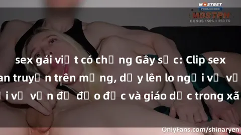 sex gái việt có chồng Gây sốc: Clip sex mẹ con Việt Nam lan truyền trên mạng, dấy lên lo ngại về vấn đề đạo đức và giáo dục trong xã hội hiện nay.